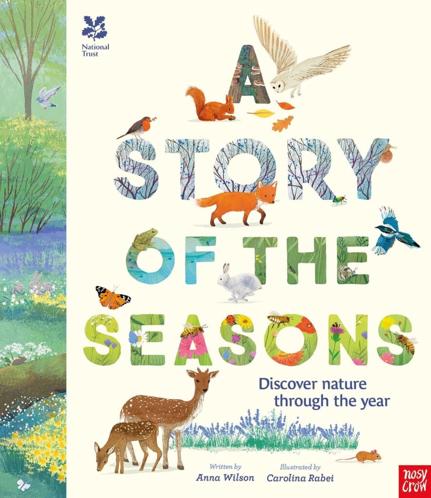 Image shows a beige book cover with a strip down the left hand side that shows a landscape, with trees at the top leading down to grass and flowers. The main part of the cover is taken up with the title, A Story of the Seasons, where each word shows through to a different landscape: "A" is fungi on a tree; "Story" is tree branches against the sky; "of" is water; "the" is dark green grasses; "Seasons" is light green grass covered with flowers. Around the words are different birds, mammals and insects.