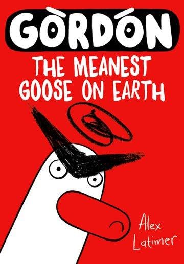 Image shows a red book cover, with a goose leaning in from the side. Only his head is visible, and he wears an angry expression. Above him is the title "Gordon the Meanest Goose on Earth". The "o"s in Gordon have dots in the middle and angry eyebrows above them.