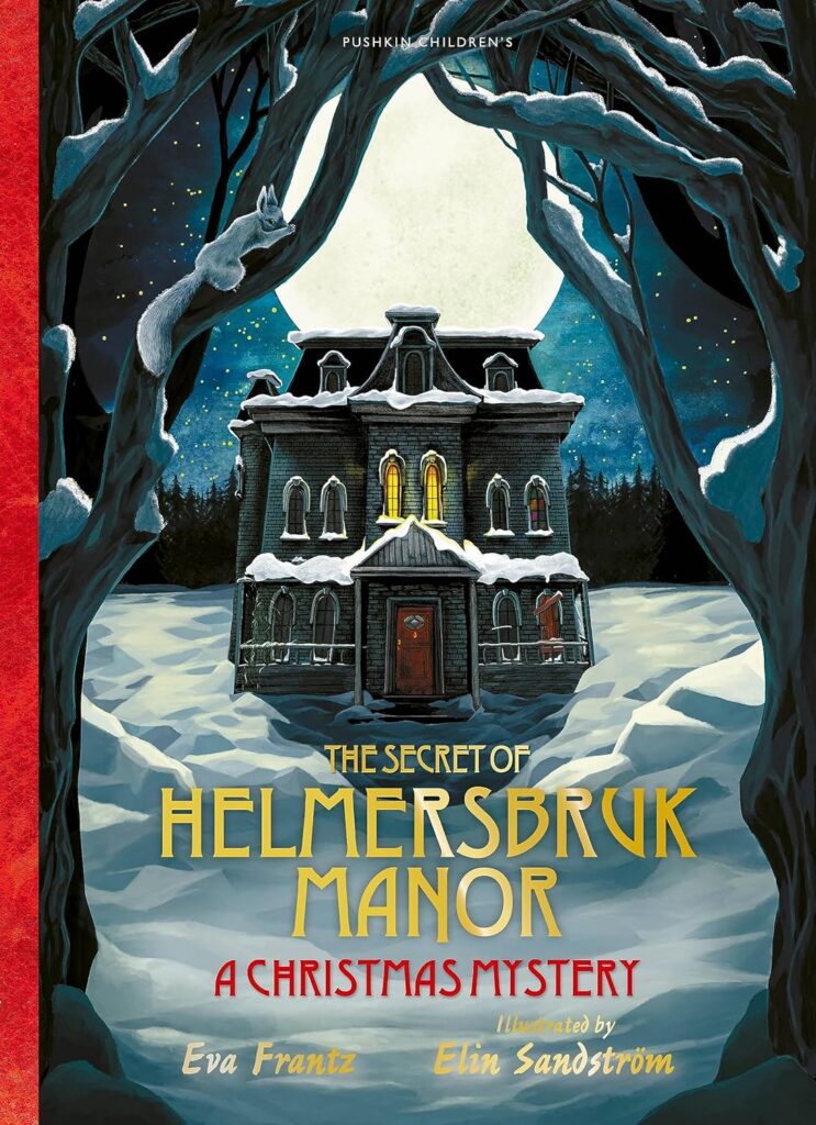 Book cover for review: image shows a grand old manor house with a red front door and long windows. The windows directly above the door are lit up, while one on the bottom right is boarded up. The manor is surrounded by snow, and a line of shadowy tress stands behind it. Above the manor rises a full moon in a starry sky. This is all flanked by two leafless trees, one on each side, close to the viewer. In the branch of the left tree lies a white squirrel. Across the snow in front of the house is the title "The Secret of Helmersbruk Manor", and underneath the subtitle "A Christmas Mystery".