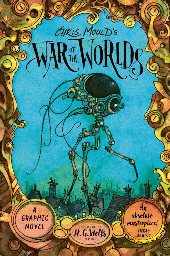 Image shows a blue background, set over a London skyline, with a giant machine on thin legs walking. It has a large black viewpoint, and tendrils coming out of the back. Above it are the words "Chris Mould's War of the Worlds". The image is framed by a collection of golden and bronze cogs and machinery parts.